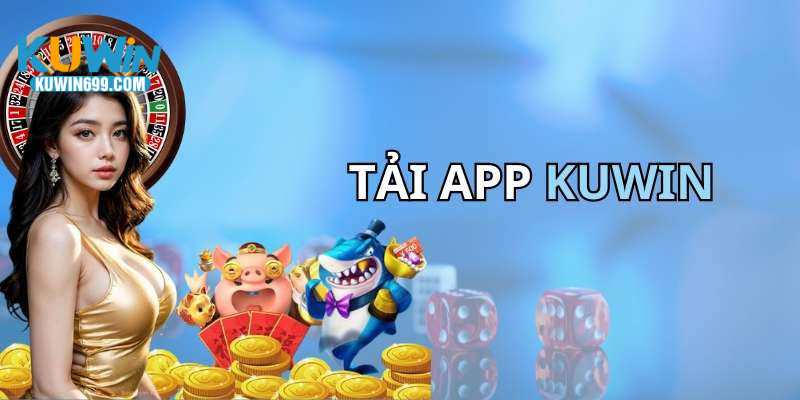 Tải App Kuwin - Lựa Chọn Thông Minh Giúp Bạn Thắng Lớn